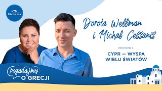 Dorota Wellman Michał Cessanis i niezwykły słoneczny Cypr  Pogadajmy o Grecji  podcast Grecosa [upl. by Adnalay665]