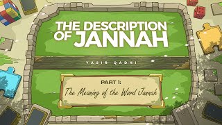 Episode 1 The Meaning of the Word Jannah  The Description of Jannah  Shaykh Yasir Qadhi [upl. by Lianne]