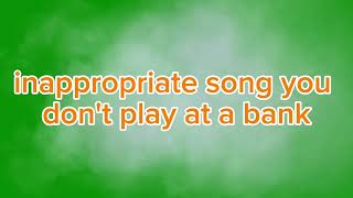 inappropriate songs you dont play at bank [upl. by Bondy]