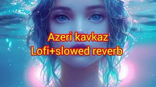 azeri kavkaz 🎧 lofi slowed reverbviralvideolofi lofimusic music lofiaesthetic [upl. by Chally]