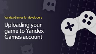 1 Uploading your game to Yandex Games account [upl. by Herodias]