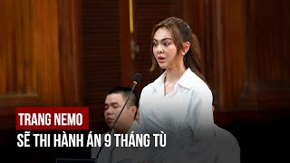 Tòa không chấp nhận đơn xin hoãn thi hành án 9 tháng tù của Trang Nemo [upl. by Balcke278]