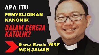 Apa Itu Penyelidikan Kanonik dalam GEREJA KATOLIK  Romo ERWIN Menjawab [upl. by Socher]