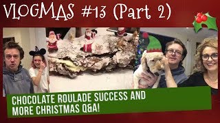 VLOGMAS 13 Part 2 Chocolate Roulade SUCCESS and Christmas QampA [upl. by Kurtis]