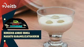 GASTRONOMADAK ERREZETA Kokozko arroz esnea mahats karamelizatuarekin [upl. by Umeh121]