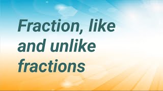 Define fraction and also Recognize like and Unlike Fractions [upl. by Eerak]