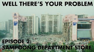 Well Theres Your Problem  Episode 2 Sampoong Department Store [upl. by Zoller]