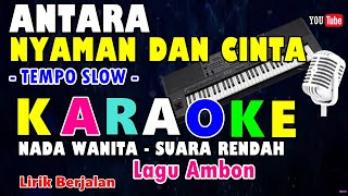 KARAOKE ANTARA NYAMAN DAN CINTA  NADA WANITA SUARA RENDAH  F  DO  LAGU AMBON [upl. by Legnaesoj]