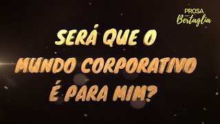 SERÁ QUE O MUNDO CORPORATIVO É PARA MIM [upl. by Enyallij]