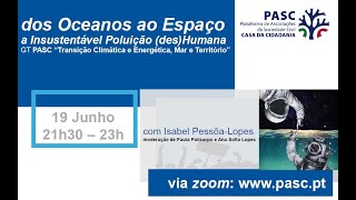 DOS OCEANOS AO ESPAÇO – A INSUSTENTÁVEL POLUIÇÃO DESHUMANA COM ISABEL PESSÔALOPES [upl. by Felicity902]