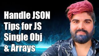 Handling JSON Tips for Working with Single Objects and Arrays in JavaScript [upl. by Arraes]