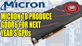 Micron To Produce GDDR6 For Next Years GPUs  HBM Remains for High End [upl. by Adriell]