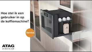 Hoe stel ik een gebruiker in op de koffiemachine  ATAG Service [upl. by Aket471]