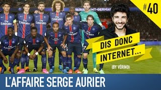 VERINO 40  laffaire Serge Aurier  Dis donc internet [upl. by Atiuqahc]