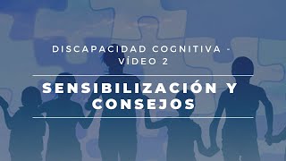 2 Discapacidad Cognitivaintelectual y de comunicación  Sensibilización y Consejos COGNITIVO [upl. by Ozne]