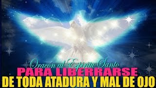 Oración poderosa al Espíritu Santo para liberar y curar de toda atadura y mal de Ojo [upl. by Audy]