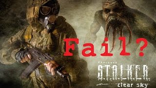 STALKER Clear Sky Lets Talk about FAIL [upl. by Harsho]