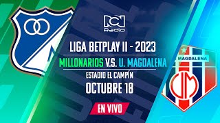 MILLONARIOS VS UNIÓN MAGDALENA EN VIVO  LIGA BETPLAY II 2023 [upl. by Jeffery]