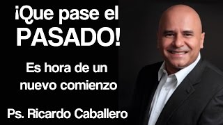 Predicas Cristianas  Que pase el pasado  Pastor Ricardo Caballero [upl. by Eta]