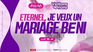 VEILLONS ET PRIONS ÉTERNEL JE VEUX UN MARIAGE BÉNI  Vendredi 21 Juin 2024 [upl. by Nam571]