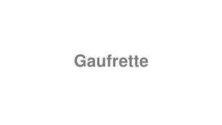 How to Pronounce quotGaufrettequot [upl. by Sawyor]