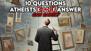 10 Questions Atheists Cant AnswerEasily Answered [upl. by Serafine962]