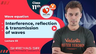 L3🔉 Interference Reflection amp Transmission of Waves  Waves   Class 11  JEE 2023  Shreyas sir [upl. by Enilorac]