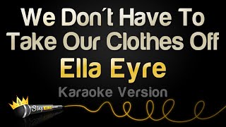 Ella Eyre  We Dont Have To Take Our Clothes Off Karaoke Version [upl. by Welch]