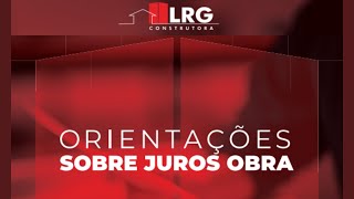 Entenda como funciona o JUROS OBRA  LRG Construtora [upl. by Eisej]