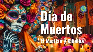 DIA DE MUERTOS XIBALBA y el MICTLAN  Tierra Tzolkin [upl. by Yemorej95]