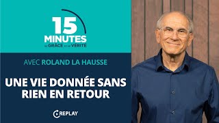 Une vie donnée sans rien en retour  Vie et comportement du chrétien 20  Roland La Hausse REPLAY [upl. by Chic595]