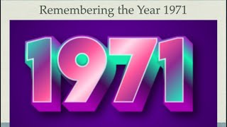 Remembering the Year 1971 [upl. by Yhcir]