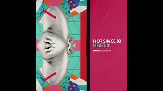 Hot Since 82  Heater [upl. by Ramu]