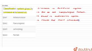 Classification system given by Linnaeus was based on [upl. by Kleeman]