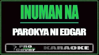 Inuman na  Parokya Ni Edgar KARAOKE [upl. by Aneehsirk]