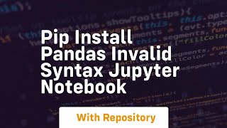 pip install pandas invalid syntax jupyter notebook [upl. by Tacklind]