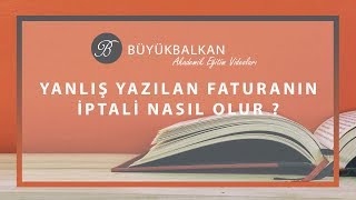 YANLIŞ DÜZENLENEN FATURA NASIL İPTAL EDİLİR [upl. by Duster]