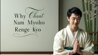 Why Chant Nam Myoho Renge Kyo [upl. by Akcirahs]