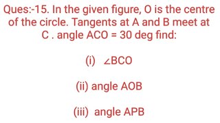 Ques15 In the given figure O is the centre of the circle Tangents at A and B meet at C  angle [upl. by Milissa955]