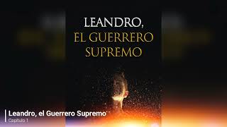 Leandro el Guerrero Supremo audiolibro capítulo 1 [upl. by Ocsisnarf]