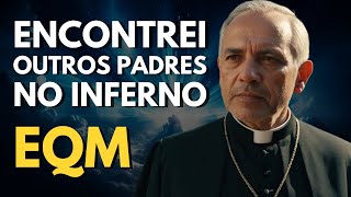 EQM Padre Enfrenta o Inferno e Descobre a Verdade que a Igreja Nunca Revelou [upl. by Omor736]