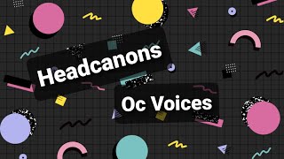 Official Headcanon OC Voices [upl. by Laure]