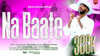 Bikila Kebede  NA BAATE  New Afaan Oromoo  Official Music Video  20152023 [upl. by Sagerman]