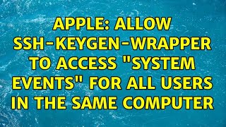 Apple Allow sshkeygenwrapper to access quotSystem Eventsquot for all users in the same computer [upl. by Suravart]