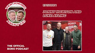 Yer Joking Arent Ya  The Boro Podcast  Episode 1  Jonny Howson and Luke Ayling [upl. by Ecirtak808]