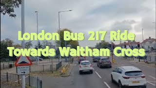 London Bus 217 Journey Towards Waltham Cross [upl. by Cloe]