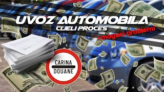 UVOZ AUTOMOBILA  CIJELI PROCES CARINA  REGISTRACIJA [upl. by Ecydnarb808]