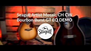 Seagull Artist Mosaic CH CW Bourbon Burst GT EQ wtric DEMO  Muziekhuis Souman [upl. by Culosio]