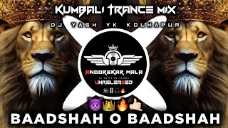 👑 BAADSHAH O BAADSHAHKUMBALI TRANCE MIXDJ YASH YK KOLHAPUR [upl. by Aihsia858]