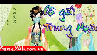 Game cô gái trung hoa  Xem video hướng dẫn chơi game 24h [upl. by Ahtiekal596]